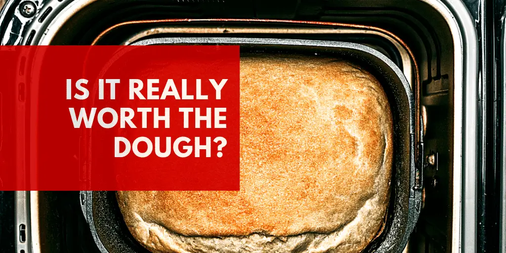 How Much Does a Bread Maker Cost And Are They Worth It?