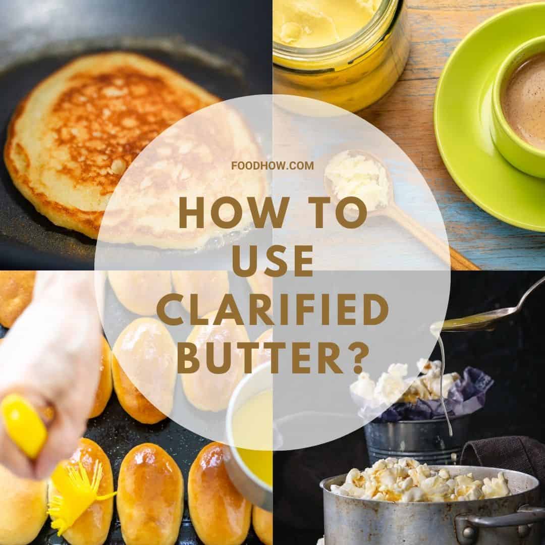 different uses for clarified butter and ghee
